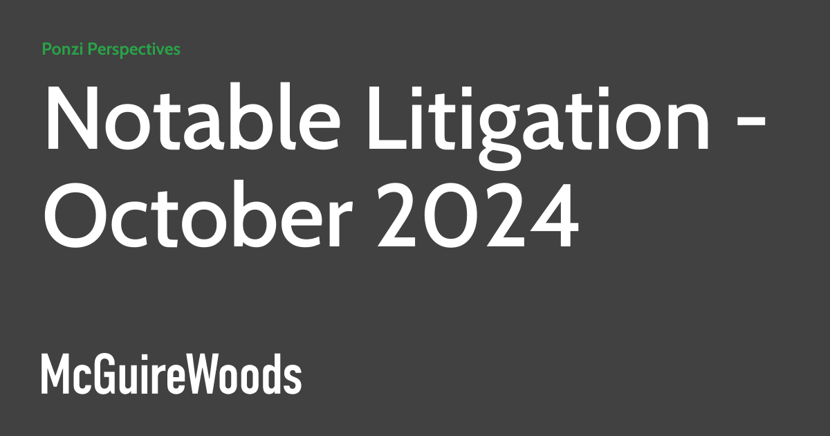 Notable Litigation – October 2024 ponzischemz